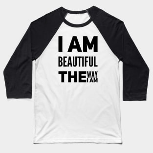 I am beautiful the way I am Baseball T-Shirt